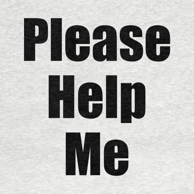 Please Help Me by dumbshirts